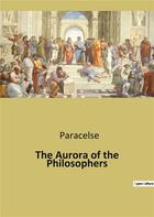 Couverture du livre « The Aurora of the Philosophers » de Paracelse aux éditions Culturea