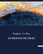 Couverture du livre « LE MOULIN DU FRAU » de Eugène Le Roy aux éditions Culturea