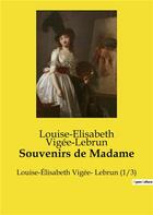 Couverture du livre « Souvenirs de Madame : Louise-Élisabeth Vigée- Lebrun (1/3) » de Louise-Elisabeth Vigee Le Brun aux éditions Culturea