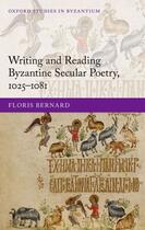 Couverture du livre « Writing and Reading Byzantine Secular Poetry, 1025-1081 » de Bernard Floris aux éditions Oup Oxford