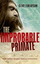 Couverture du livre « The Improbable Primate: How Water Shaped Human Evolution » de Finlayson Clive aux éditions Oup Oxford