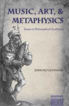 Couverture du livre « Music, Art, and Metaphysics » de Jerrold Levinson aux éditions Oup Oxford