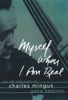 Couverture du livre « Myself When I Am Real: The Life and Music of Charles Mingus » de Santoro Gene aux éditions Oxford University Press Usa