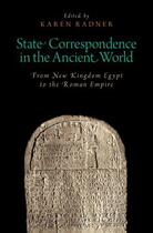 Couverture du livre « State Correspondence in the Ancient World: From New Kingdom Egypt to t » de Karen Radner aux éditions Oxford University Press Usa