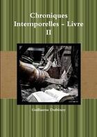 Couverture du livre « Chroniques intemporelles - livre ii » de Guillaume Dufrénoy aux éditions Lulu