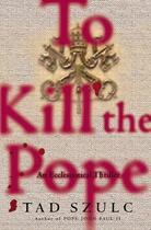 Couverture du livre « To Kill The Pope » de Tad Szulc aux éditions Scribner