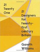 Couverture du livre « 21 twenty one 21 designers for twenty-first century britain » de Gareth Williams aux éditions Victoria And Albert Museum