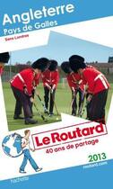 Couverture du livre « Guide du Routard ; Angleterre ; Pays de Galles ; sans Londres (édition 2013) » de  aux éditions Hachette Tourisme