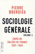 Couverture du livre « Sociologie générale t.1 ; cours au Collège de France, 1982-1984 » de Pierre Bourdieu aux éditions Seuil