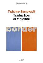 Couverture du livre « Traduction et violence » de Tiphaine Samoyault aux éditions Seuil