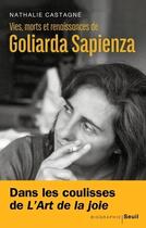 Couverture du livre « Vies, morts et renaissances de Goliarda Sapienza » de Nathalie Castagne aux éditions Seuil