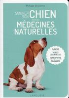 Couverture du livre « Soigner son chien avec les médecines naturelles » de Philippe Chavanne aux éditions Larousse