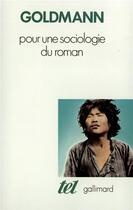 Couverture du livre « Pour une sociologie du roman » de Lucien Goldmann aux éditions Gallimard