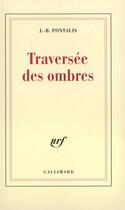 Couverture du livre « Traversée des ombres » de J.-B. Pontalis aux éditions Gallimard