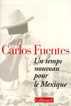 Couverture du livre « Un temps nouveau pour le Mexique » de Carlos Fuentes aux éditions Gallimard