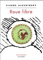 Couverture du livre « Roue libre » de Pierre Alechinsky aux éditions Gallimard