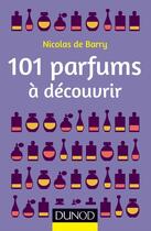 Couverture du livre « 101 parfums à découvrir » de Nicolas De Barry aux éditions Dunod