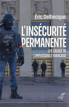 Couverture du livre « L'insécurité permanente : les causes de l'impuissance française » de Eric Delbecque aux éditions Cerf