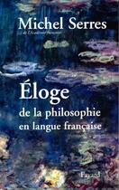 Couverture du livre « Eloge de la philosophie en langue francaise » de Michel Serres aux éditions Fayard