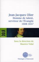 Couverture du livre « Jean-Jacques Olier ; homme de talent, serviteur de l'Evangile (1608-1657) » de Maurice Vidal aux éditions Desclee De Brouwer