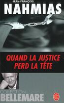 Couverture du livre « Quand la justice perd la tete » de Nahmias/Bellemare aux éditions Le Livre De Poche
