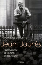 Couverture du livre « Jean Jaurès » de Jacqueline Lalouette aux éditions Perrin