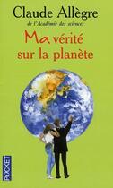 Couverture du livre « Ma vérité sur la planète » de Claude Allegre aux éditions Pocket