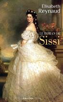 Couverture du livre « Le roman de Sissi » de Elisabeth Reynaud aux éditions Rocher