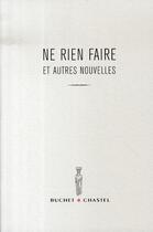 Couverture du livre « Ne rien faire et autres nouvelles » de Collectif Pje aux éditions Buchet Chastel