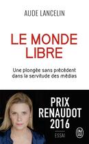 Couverture du livre « Le monde libre ; une plongée sans précédent dans la servitude des médias » de Aude Lancelin aux éditions J'ai Lu