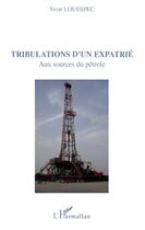 Couverture du livre « Tribulations d'un expatrié ; aux sources du pétrole » de Yvon Louespec aux éditions L'harmattan