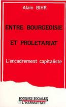 Couverture du livre « Entre bourgeoisie et proletariat » de Alain Bihr aux éditions Editions L'harmattan