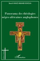 Couverture du livre « Panorama des théologies négro-africaines anglophones » de Benoit Awazi Mbambi Kungua aux éditions Editions L'harmattan