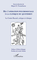 Couverture du livre « De l'animation psychosociale à la clinique du quotidien ; le centre Racard, critique et clinique » de Miguel Denis Norambuena aux éditions Editions L'harmattan