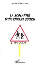 Couverture du livre « Scolarité d'un enfant sourd » de Martine Beaussant aux éditions Editions L'harmattan