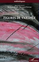 Couverture du livre « Figures de violence » de Richard Begin et Lucie Roy et Bernard Perron aux éditions Editions L'harmattan