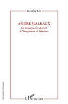 Couverture du livre « Andre Malraux ; de l'imaginaire de l'art à l'imaginaire de l'écriture » de Haiqing Liu aux éditions L'harmattan