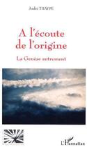 Couverture du livre « A l'ecoute de l'origine ; la genese autrement » de André Thayse aux éditions L'harmattan