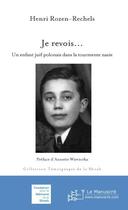 Couverture du livre « Je revois... ; un enfant juif polonais dans la tourmente nazie » de Henri Rozen aux éditions Le Manuscrit