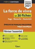 Couverture du livre « La force de vivre en 30 fiches ; épreuve littéraire ; prépas scientifiques » de Marie-Francoise Andre aux éditions Vuibert