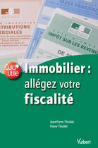 Couverture du livre « Immobilier : allégez votre fiscalité » de Jean-Pierre Thiollet aux éditions Vuibert