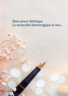 Couverture du livre « Mon carnet diététique ; la rectocolite hémorragique » de Cedric Menard aux éditions Books On Demand