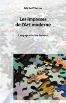 Couverture du livre « Les impasses de l'art moderne : langage et crise du sens » de Michel Théron aux éditions Books On Demand