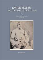 Couverture du livre « Emile Massu poilu de 1915 à 1918 : Des lettres de poilus en héritage » de Katia Hamadi aux éditions Books On Demand