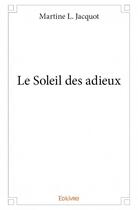 Couverture du livre « Le soleil des adieux » de Jacquot Martine L. aux éditions Edilivre