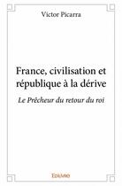 Couverture du livre « France, civilisation et république à la dérive » de Victor Picarra aux éditions Edilivre