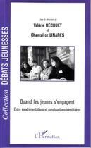 Couverture du livre « Quand les jeunes s'engagent ; entre expérimentations et constructions identitaires » de Valerie Becquet et Chantal De Linares aux éditions Editions L'harmattan