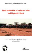 Couverture du livre « Santé maternelle et accès aux soins en Afrique de l'Ouest » de Pierre Fournier et Valery Ridde et Slim Haddad aux éditions Editions L'harmattan