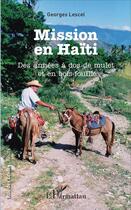 Couverture du livre « Mission en Haïti : Des années à dos de mulet et en bois-fouillé » de Georges Lescel aux éditions L'harmattan