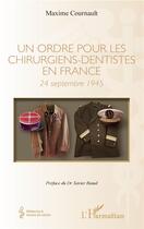 Couverture du livre « Un ordre pour les chirurgiens-dentistes en France ; 24 septembre 1945 » de Maxime Cournault aux éditions L'harmattan